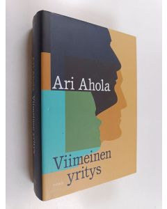 Kirjailijan Ari Ahola käytetty kirja Viimeinen yritys : romaani