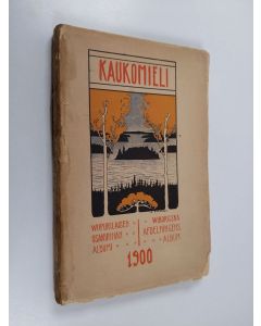 käytetty kirja Kaukomieli III : Wiipurilaisen osakunnan albumi 1900 = Wiborska afdelningens album 1900