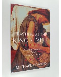 Kirjailijan Michael Howard käytetty kirja Feasting at the King's Table