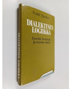 Kirjailijan Evald Iljenkov käytetty kirja Dialektinen logiikka : Esseitä historian ja teorian alalta