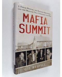 Kirjailijan Gil Reavill käytetty kirja Mafia Summit : J. Edgar Hoover, the Kennedy Brothers, and the Meeting That Unmasked the Mob