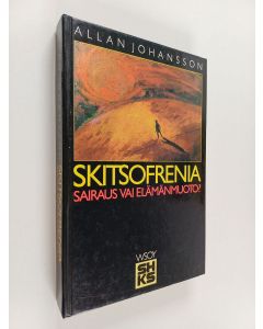 Kirjailijan Allan Johansson käytetty kirja Skitsofrenia : sairaus vai elämänmuoto