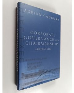 Kirjailijan Adrian Cadbury käytetty kirja Corporate governance and chairmanship : a personal view