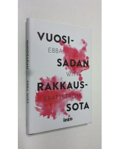 Kirjailijan Ebba Witt-Brattström uusi kirja Vuosisadan rakkaussota (UUDENVEROINEN)