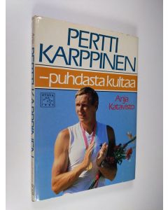 Kirjailijan Anja Katavisto käytetty kirja Pertti Karppinen - puhdasta kultaa