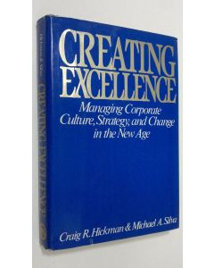 Kirjailijan Craig R. Hickman käytetty kirja Creating excellence : managing corporate culture, strategy, and change in the new age