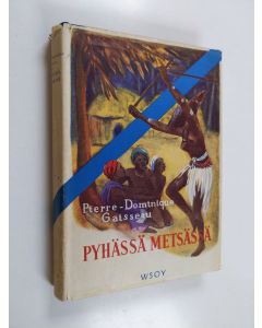 Kirjailijan Pierre-Dominique Gaisseau käytetty kirja Pyhässä metsässä : kertomus Toma-heimon taikuudesta ja salaisista uskonnollisista menoista