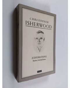 Kirjailijan Christopher Isherwood käytetty kirja Exhumations : Stories, articles, verses