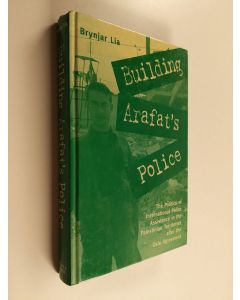 Kirjailijan Brynjar Lia käytetty kirja Building Arafat's Police - The Politics of International Police Assistance in the Palestinian Territories After the Oslo Agreement