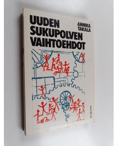 Kirjailijan Annika Takala käytetty kirja Uuden sukupolven vaihtoehdot : sosialisaatiotapahtuman tarkastelu