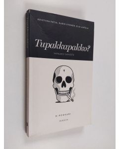Kirjailijan Kristiina Patja käytetty kirja Tupakkapakko : vapaaksi savusta