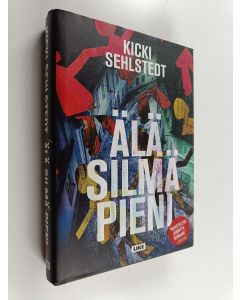 Kirjailijan Kicki Sehlstedt käytetty kirja Älä silmä pieni