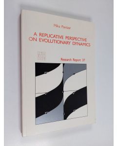 Kirjailijan Mika Pantzar käytetty kirja A replicative perspective on evolutionary dynamics : the organizing process of the US economy elaborated through biological metaphor