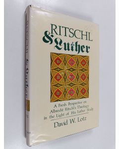 Kirjailijan David W. Lotz käytetty kirja Ritschl & Luther : a fresh perspective on Albrechts Ritschl's theology in the light of his Luther study