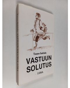 Kirjailijan Tauno Sairiala käytetty kirja Vastuun solutus Ensimmäinen osa