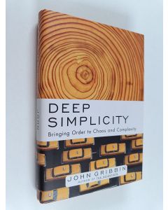 Kirjailijan John Gribbin käytetty kirja Deep simplicity : bringing order to chaos and complexity
