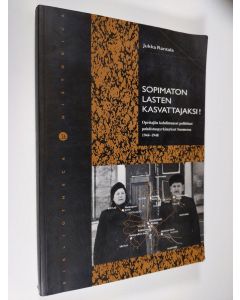 Kirjailijan Jukka |q Rantala käytetty kirja Sopimaton lasten kasvattajaksi! : opettajiin kohdistuneet poliittiset puhdistuspyrkimykset Suomessa 1944-1948