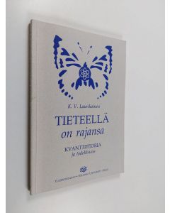 Kirjailijan K. V. Laurikainen käytetty kirja Tieteellä on rajansa : kvanttiteoria ja todellisuus