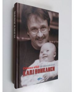 Kirjailijan Kari Honkanen käytetty kirja Oikeus elää : isän raskauspäiväkirja