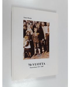 Kirjailijan Timo Harju käytetty kirja 70-vuotta : muistelmat 1937-2007