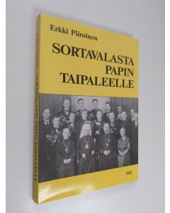 Kirjailijan Erkki Piiroinen käytetty kirja Sortavalasta papin taipaleelle : opiskeluvuodet Sortavalan pappisseminaarissa