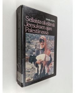Kirjailijan Henry Daniel-Rops käytetty kirja Sellaista oli elämä Jeesuksen ajan Palestiinassa