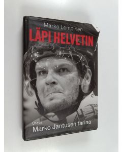 Kirjailijan Marko Lempinen käytetty kirja Läpi helvetin : Marko Jantusen tarina