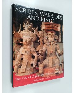 Kirjailijan William L. Fash käytetty kirja Scribes, warriors and kings : the city of Copán and the ancient Maya