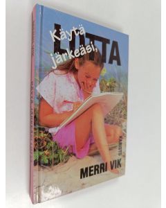 Kirjailijan Merri Vik käytetty kirja Käytä järkeäsi, Lotta