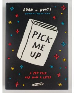Kirjailijan Adam J. Kurtz uusi kirja Pick Me Up - A Pep Talk for Now and Later