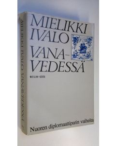 Kirjailijan Mielikki Ivalo käytetty kirja Vanavedessä : nuoren diplomaattiparin vaiheita