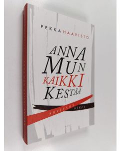 Kirjailijan Pekka Haavisto käytetty kirja Anna mun kaikki kestää : sovinnon kirja