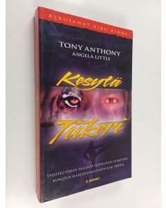 Kirjailijan Tony Anthony käytetty kirja Kesytä tiikeri : taistelu vihan vallasta todelliseen vapauteen : kungfun maailmanmestarin raju tarina