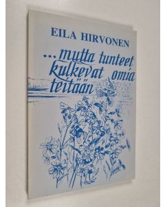 Kirjailijan Eila Hirvonen käytetty kirja ...mutta tunteet kulkevat omia teitään