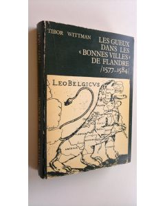 Kirjailijan Tibor Wittman käytetty kirja Les gueux dans les Bonnes Villes de Flandre (1577-1584)