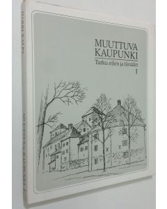 Kirjailijan Harri Kalpa käytetty kirja Muuttuva kaupunki : Turku eilen ja tänään