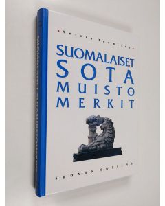 Kirjailijan Antero Tuomisto käytetty kirja Suomalaiset sotamuistomerkit : sotiemme muistomerkit Pähkinäsaaren rauhasta 1323 nykypäivään 1998