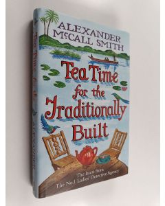 Kirjailijan Alexander McCall Smith käytetty kirja Tea time for the traditionally built