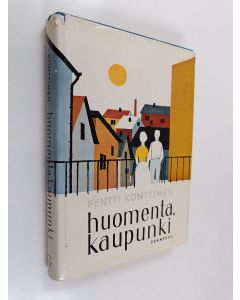 Kirjailijan Pentti Konttinen käytetty kirja Huomenta, kaupunki