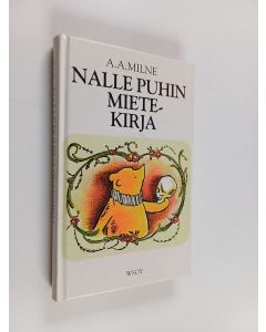 Kirjailijan A. A. Milne käytetty kirja Nalle Puhin mietekirja : josta löytyy Nalle Puhin ja hänen ystäviensä lausumia hyödyllisiä tietoja ja voimaa antavia ajatuksia