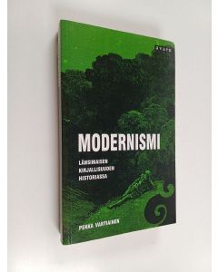 Kirjailijan Pekka Vartiainen käytetty kirja Modernismi länsimaisen kirjallisuuden historiassa