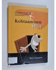 Kirjailijan Ritva Piispanen käytetty kirja Kohtaamisen iloa : toiminnallisia menetelmiä kokouksiin, koulutukseen ja työnohjaukseen