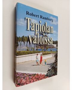 Kirjailijan Robert Ramberg käytetty kirja Tapiolan valoissa : 26 kertomusta 60- ja 70-lukujen puutarhakaupungista