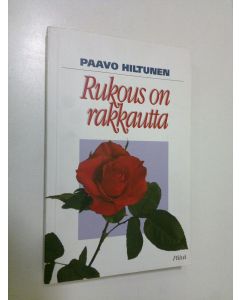 Kirjailijan Paavo Hiltunen käytetty kirja Rukous on rakkautta