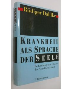 Kirjailijan Rudiger Dahlke käytetty kirja Krankheit als Sprache der Seele : Be-Deutung und Chance der Krankheitsbilder (ERINOMAINEN)