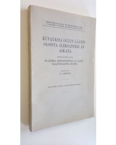 Kirjailijan O. I. Lehtonen käytetty kirja Kuvauksia Oulun läänin oloista Aleksanteri I:n aikana 1, Maaherra Ehrenstolpesta ja läänin hallinnollisista oloista