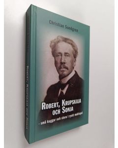 Kirjailijan Christian Sundgren käytetty kirja Robert, Krupskaja och Sonja små kuggar och stora i ryskt maktspel