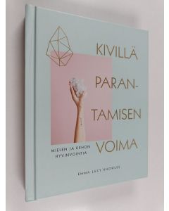 Kirjailijan Emma Lucy Knowles käytetty kirja Kivillä parantamisen voima : Mielen ja kehon hyvinvointia