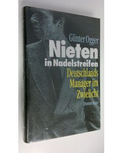 Kirjailijan Gunter Ogger käytetty kirja Nieten in Nadelstreifen : Deutschlands Manager im Zwielicht (UUSI)