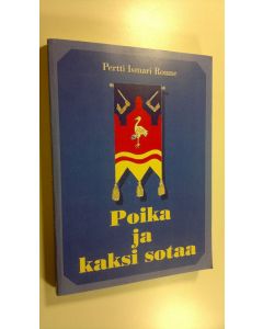 Kirjailijan Pertti Ismari Roune käytetty kirja Poika ja kaksi sotaa